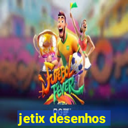 jetix desenhos